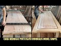 Tehnik membuat pintu kayu minimalis model terbaru