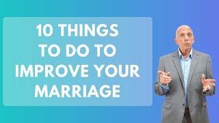 10 Things To Do To Improve Your Marriage | Paul Friedman