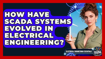 How Have SCADA Systems Evolved In Electrical Engineering? - Electrical Engineering Essentials