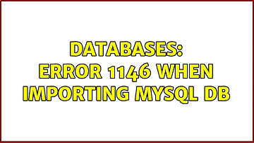 Databases: Error 1146 when importing mysql DB