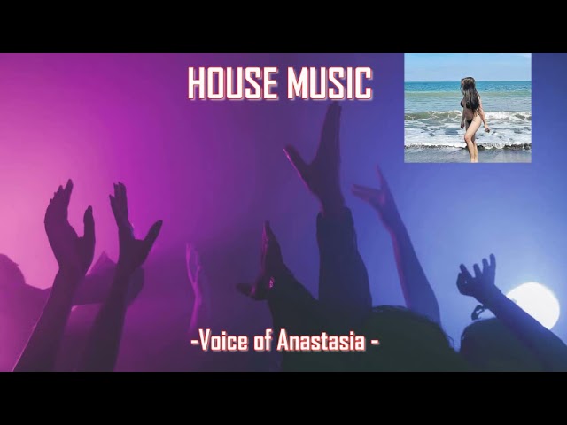 HOUSE MUSIC 3 - Voice of Anastasia class=