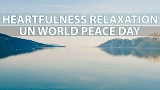 Heartfulness Relaxation and Meditation | UN World Peace Day  21st September  | English