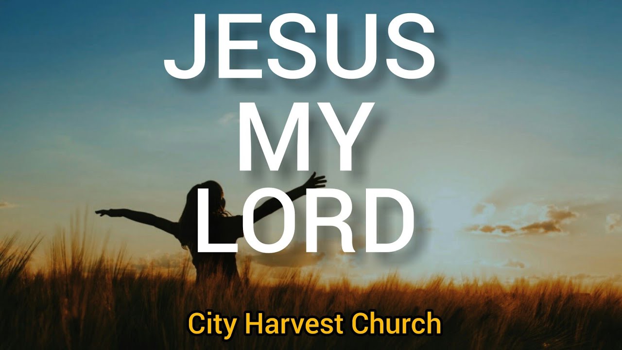 Download Jesus My Lord (Lyrics Video) | City Harvest Church