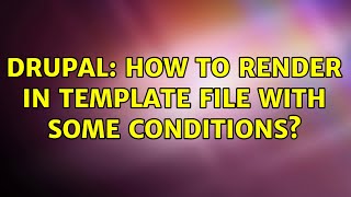 Drupal: How to render in template file with some conditions?