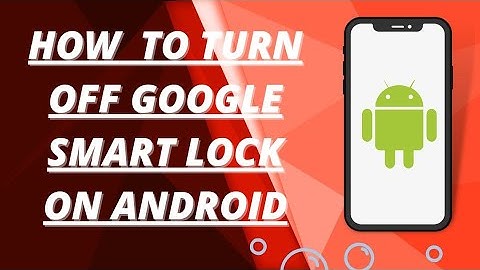 How To Turn Off Google Smart Lock on Android