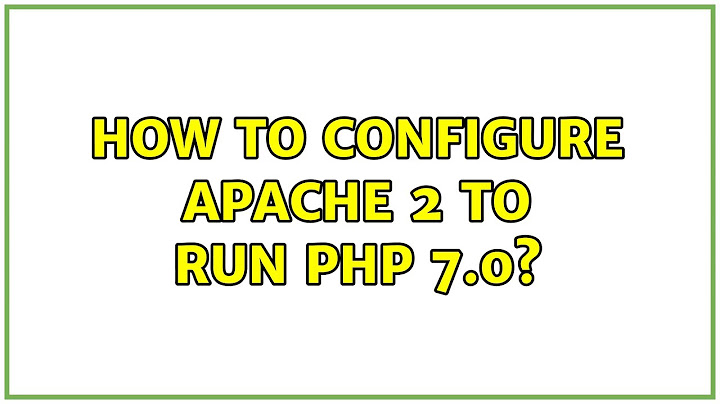 How to configure Apache 2 to run PHP 7.0?