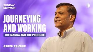 Journeying and Working - The Manna and the Produce | Ashish Raichur