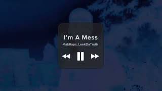 I’m A Mess - MakRaps, LeekDaTruth 