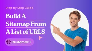 Sitemap: How To Build A Sitemap From A List of URLS - CustomGPT