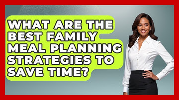 What Are the Best Family Meal Planning Strategies to Save Time? | Budgeting as a Parent News