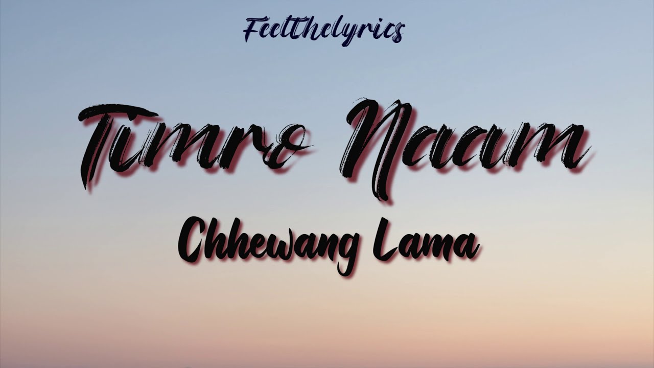 Timro Naam   Chhewang Lama  Lyrics