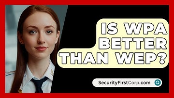 Is WPA Better Than WEP? - SecurityFirstCorp.com