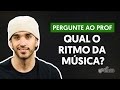 Como saber qual é o ritmo da música? | Pergunte ao Professor