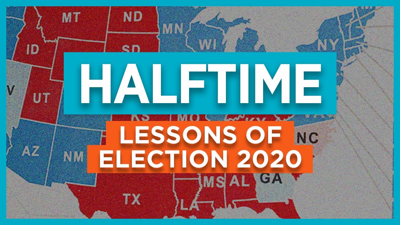 Halftime: Lessons of Election 2020