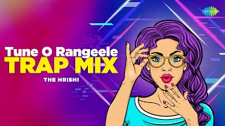 Tune O Rangeele - Trap Mix | The Hrishi | Bollywood Retro Remix | Romantic Songs | Hip Hop Beat