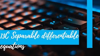 13C Separable differentiable equations