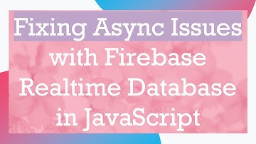 Fixing Async Issues with Firebase Realtime Database in JavaScript