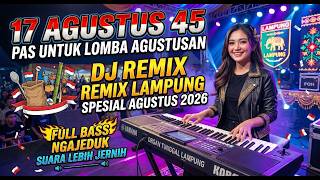 DJ 17 AGUSTUS 45 SPESIAL LOMBA AGUSTUSAN 2026 🇮🇩 REMIX LAMPUNG FULL BASS NGAJEDUK SUARA JERNIH