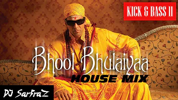 Bhool Bhulaiyaa | House Mix | DJ SARFRAZ | KICK & BASS 11