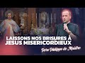 Laissons nos brisures  jsus misricordieux  pre philippe de maistre