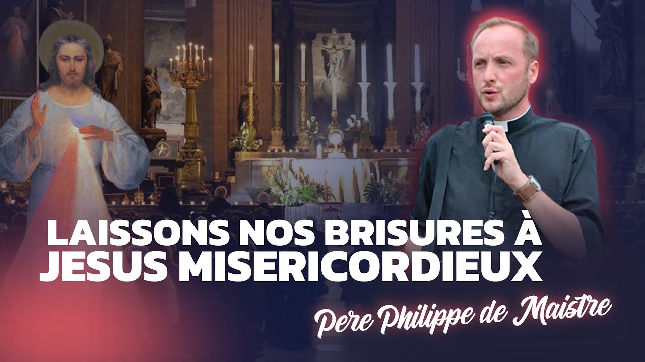 laissons-nos-brisures-j-sus-mis-ricordieux-p-re-philippe-de-maistre