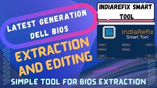 Latest generation Dell Bios Extraction and editing by Indiarefix Smart Tool