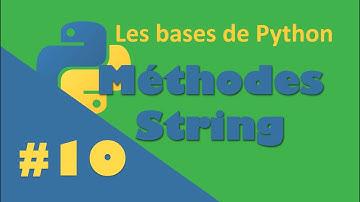 #10 Tuto Python Débutant - Méthodes Strings