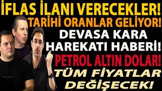 İFLAS İLANI VERECEKLER! TARİHİ ORANLAR GELİYOR! DEVASA KARA HAREKATI HABERİ! PETROL ALTIN DOLAR!