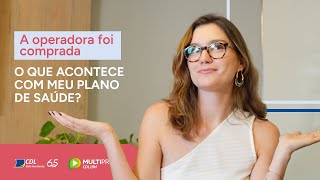 Operadora Foi Comprada, O Que Acontece Com Meu Plano De Saúde? Multiprosa Explica