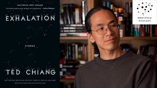 Ted Chiang on Free Will, Time Travel, Many Worlds, Genetic Engineering, and Hard Science Fiction