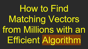 How to Find Matching Vectors from Millions with an Efficient Algorithm