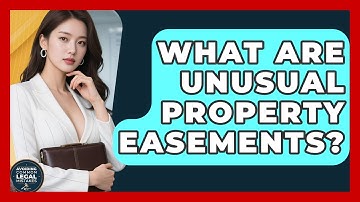 What Are Unusual Property Easements? - Avoiding Common Legal Mistakes