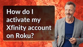 How do I activate my Xfinity account on Roku?