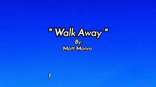 WALK AWAY [lyrics] By:.Matt Monro