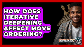 How Does Iterative Deepening Affect Move Ordering? - The Board Game Xpert