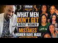 What Men Don't Get About Women/Mistakes Women Have Made with Men