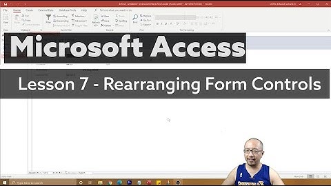 Microsoft Access 365 Lesson 7 - Rearranging Form Controls