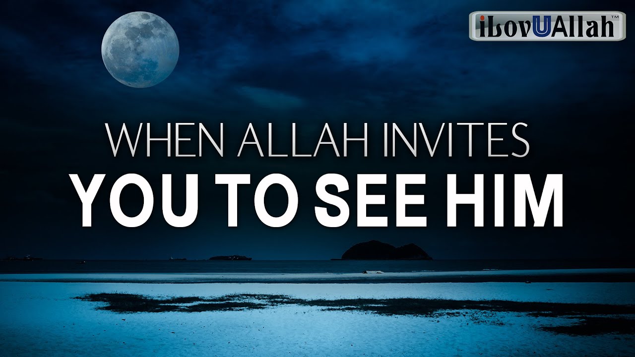 WHEN ALLAH INVITES YOU TO SEE HIM