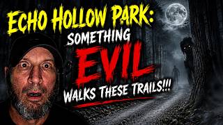 Echo Hollow Park | Something EVIL Walks these Trails!!