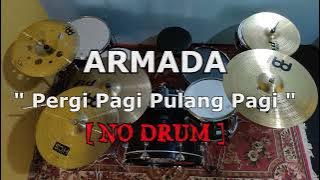 ARMADA - Pergi Pagi Pulang Pagi (NO SOUND DRUM)