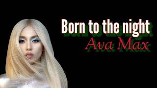 Ava Max - Born to the night (Lyrics)