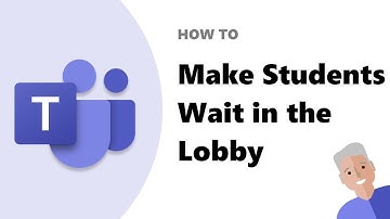 How to use Students Must Wait in Lobby for Microsoft Teams meetings