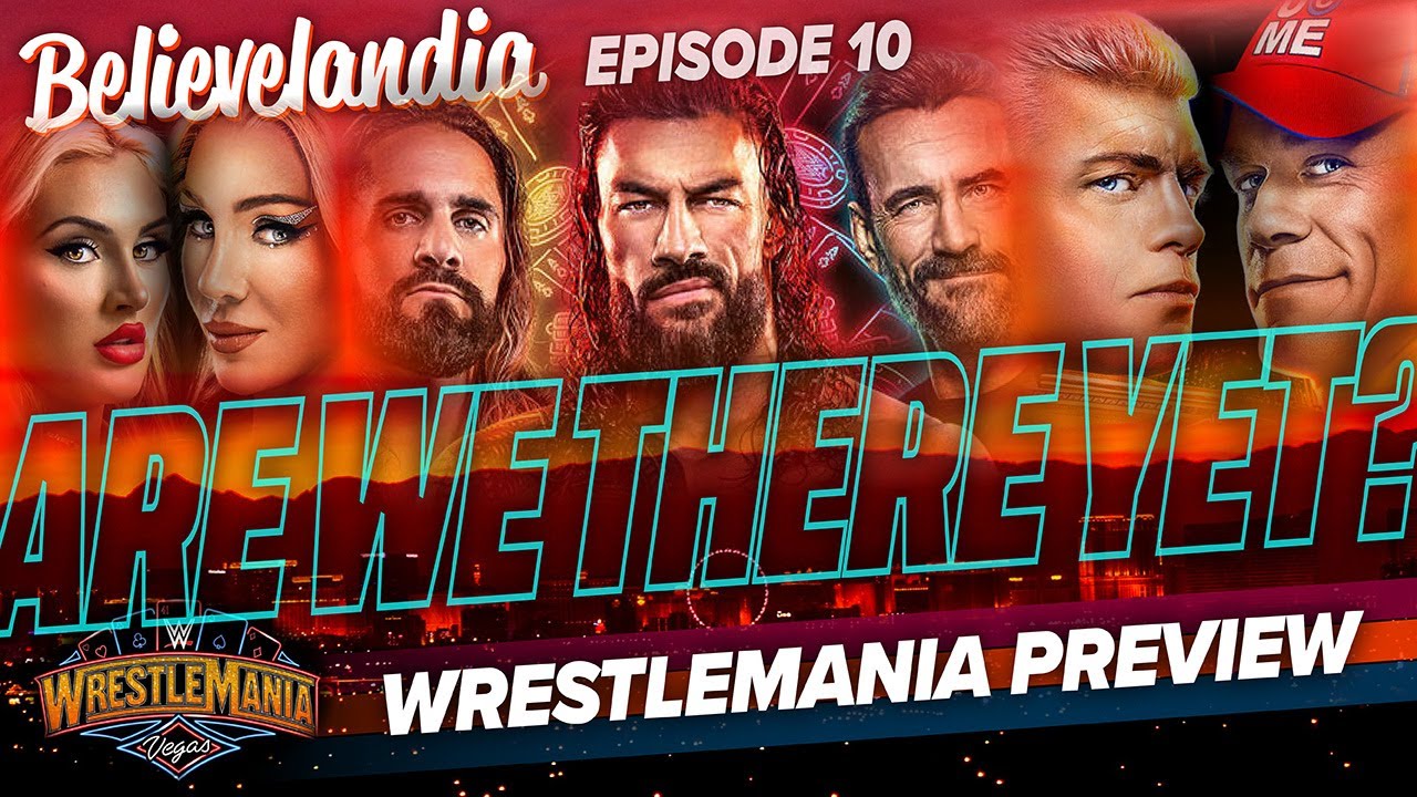 Believelandia: WRESTLEMANIA 41 PREVIEW