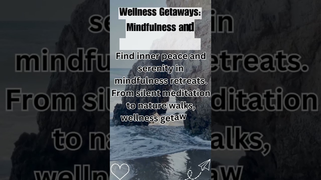 Wellness Getaways: Mindfulness and Meditation Retreats 