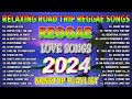 BEST REGGAE MIX 2024 - RELAXING ROAD TRIP REGGAE SONGS - REGGAE SONGS PLAYLIST 2024
