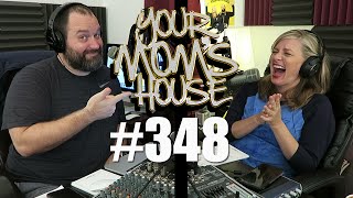 Your Mom's House Podcast - Ep. 348