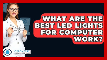What Are The Best LED Lights For Computer Work? - Optometry Knowledge Base