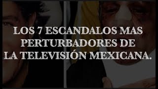 Los 7 escandalos mas perturbadores de la televisión Mexicana