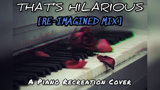 That's Hilarious - Charlie Puth | Piano Recreation Cover (Re-imagined Mix)