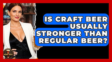 Is Craft Beer Usually Stronger Than Regular Beer? | The Pint Guy